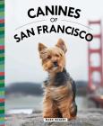 Canines of San Francisco By Mark Rogers Cover Image