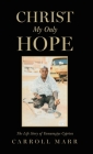 Christ My Only Hope: The Life Story of Yamuragiye Cyprien By Carroll Marr Cover Image