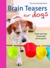 Brain Teasers for Dogs: Quick and Easy Homemade Puzzle Games By Christina Sondermann Cover Image