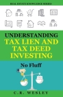 Understanding Tax Lien and Tax Deed Investing: No Fluff By C. R. Wesley Cover Image