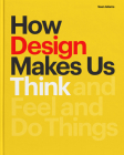 How Design Makes Us Think: And Feel and Do Things By Sean Adams Cover Image