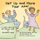 GET UP AND MOVE YOUR A**! - A Light-Hearted but Serious Guide to Successful Aging By Patricia Bloom, Harrison Bloom Cover Image