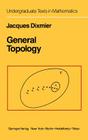 General Topology (Undergraduate Texts in Mathematics) By S. K. Berberian (Translator), J. Dixmier Cover Image