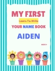My First Learn-To-Write Your Name Book: Aiden Cover Image