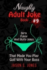 Naughty Adult Joke Book #9: Dirty, Funny And Slutty Jokes That Made You Play Golf With Your Boss By Jason S. Jones Cover Image