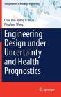 Engineering Design Under Uncertainty and Health Prognostics By Chao Hu, Byeng D. Youn, Pingfeng Wang Cover Image