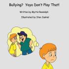 Bullying? Yoyo Don't Play That! By Myrtis Randolph Cover Image