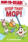 Stop That Mop!: Ready-To-Read Level 1 Cover Image