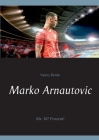 Marko Arnautovic: Mr. 107 Prozent! By Vanny Benke Cover Image
