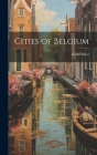 Cities of Belgium By Grant Allen Cover Image
