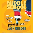 Just My Rotten Luck (Middle School #7) By James Patterson, Chris Tebbetts, Bryan Kennedy (Read by) Cover Image