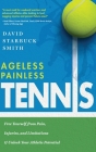 Ageless Painless Tennis: Free Yourself from Pain, Injuries, and Limitations & Unlock Your Athletic Potential Cover Image