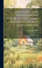 Early Saint John Methodism and History of Centenary Methodist Church, Saint John, N.B.: A Jubilee Souvenir By George Henderson Cover Image