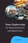 Nano Engineering for Thermoelectrics and Spintronics Cover Image