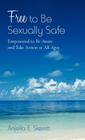 Free to Be Sexually Safe: Empowered to Be Aware and Take Action at All Ages Cover Image