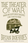The Theater of War: What Ancient Tragedies Can Teach Us Today Cover Image