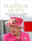 The Platinum Queen: Over 75 Speeches Given by Britain's Longest-Reigning Monarch By Jennie Bond (Foreword by) Cover Image