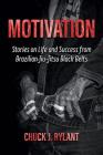Motivation: Stories on Life and Success from Brazilian Jiu-Jitsu Black Belts Cover Image