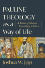 Pauline Theology as a Way of Life: A Vision of Human Flourishing in Christ Cover Image