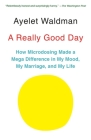 A Really Good Day: How Microdosing Made a Mega Difference in My Mood, My Marriage, and My Life By Ayelet Waldman Cover Image