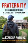 Fraternity: An Inside Look at a Year of College Boys Becoming Men By Alexandra Robbins Cover Image