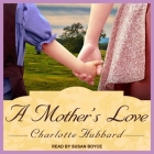A Mother's Love By Charlotte Hubbard, Susan Boyce (Read by) Cover Image