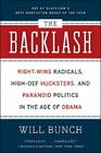 The Backlash: Right-Wing Radicals, High-Def Hucksters, and Paranoid Politics in the Age of Obama By Will Bunch Cover Image