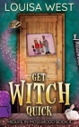Get Witch Quick: A Paranormal Women's Fiction Romance Novel (Midlife in Mosswood #4): A Paranormal Women's Fiction Romance Novel By Louisa West Cover Image