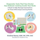 Diagnostic Tests That Your Doctor Has Ordered, Looking Inside Your Body: A Book to Help Manage Expectations for Those With Unique Learning Needs Cover Image