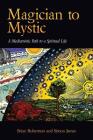Magician to Mystic: A Mediumistic Path to a Spiritual Life By Brian Robertson, Simon James, &. James Robertson Cover Image