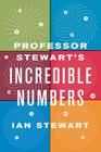 Professor Stewart's Incredible Numbers By Ian Stewart Cover Image