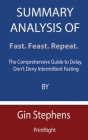 Summary Analysis Of Fast. Feast. Repeat.: The Comprehensive Guide to Delay, Don't Deny Intermittent Fasting By Gin Stephens Cover Image