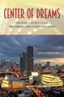 Center of Dreams: Building a World-Class Performing Arts Complex in Miami By Les Standiford Cover Image