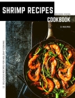 Shrimp Recipes: 22 Delicious Recipes For Holiday Cooking By Brendan Rivera Cover Image