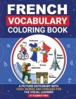 French Vocabulary Coloring Book: A Picture Dictionary With 1000+ Words and Phrases For The Visual Learner Cover Image