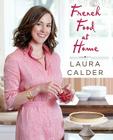 French Food at Home By Laura Calder Cover Image