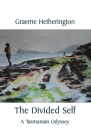 The Divided Self: A Tasmanian Odyssey By Graeme Hetherington Cover Image