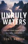 Unruly Waters: How Rains, Rivers, Coasts, and Seas Have Shaped Asia's History By Sunil Amrith Cover Image