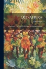 Ost-afrika: Erinnerungen und Miscellen aus dem Abessinischen Feldzuge By Jos Bechtinger Cover Image