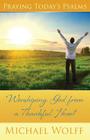 Praying Today's Psalms: Worshiping God from a Thankful Heart By Mike Wolff Cover Image