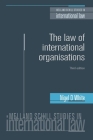 The Law of International Organisations: Third Edition (Melland Schill Studies in International Law) By Iain Scobbie (Editor), Jean D'Aspremont (Editor), Dominic McGoldrick (Editor) Cover Image