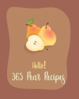 Hello! 365 Pear Recipes: Best Pear Cookbook Ever For Beginners [Book 1] By MS Fruit, MS Fleming Cover Image