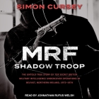 Mrf Shadow Troop: The Untold True Story of Top Secret British Military Intelligence Undercover Operations in Belfast, Northern Ireland, Cover Image