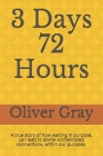 3 Days 72 Hours: A true story of how waiting in purpose, can lead to divine orchestrated connections, within our purpose. By Oliver Gray Cover Image