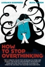 How to Stop Overthinking: The Ultimate Collection of Books to Overcome Anxiety and Fear of Abandonment with Proven Exercises that will Increase Cover Image