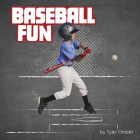 Baseball Fun By Tyler Omoth Cover Image