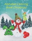 Alphabet Coloring Book Christmas: Have fun coloring & Practice with your kids at Christmas With this Fantastic Coloring Book for Kids Ages 2-4, 4-8 Cover Image