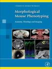 Morphological Mouse Phenotyping: Anatomy, Histology and Imaging Cover Image