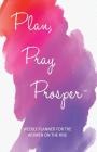 Plan, Pray, Prosper Weekly Planner: for the Women on the Rise Cover Image
