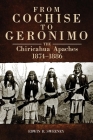 From Cochise to Geronimo, 268: The Chiricahua Apaches, 1874-1886 (Civilization of the American Indian #268) Cover Image